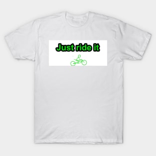 just ride it T-Shirt